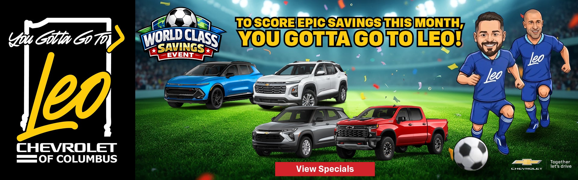 TO SCORE EPIC SAVINGS THIS MONTH, YOU GOTTA GO TO LEO!